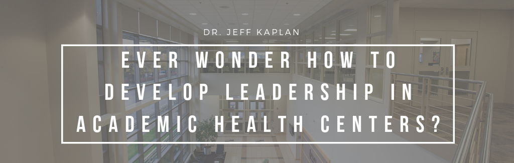 Ever Wonder How To Develop Leadership In Academic Health Centers?