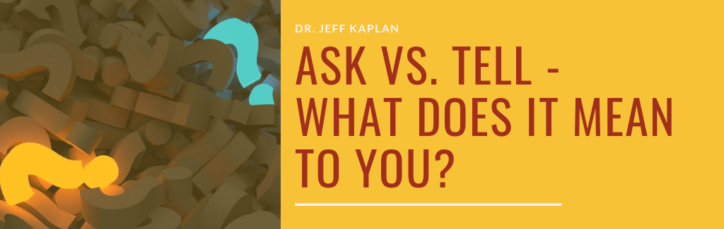 Ask vs. Tell – What Does It Mean To You?