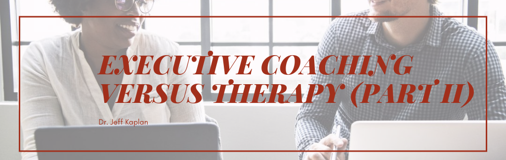 Executive Coaching versus Therapy (Part II)