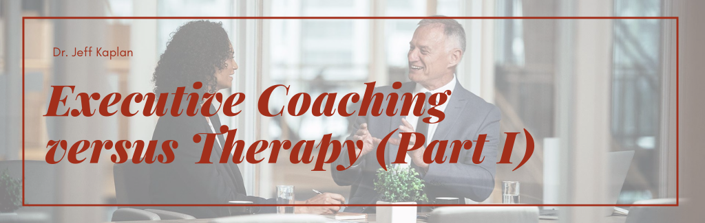 Executive Coaching versus Therapy (Part I)