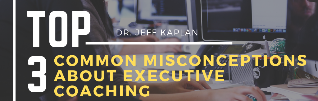 Top 3 Common Misconceptions About Executive Coaching